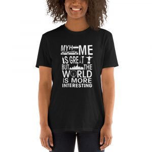Short-Sleeve T-Shirt - Home Is Great But The World Is More Interesting